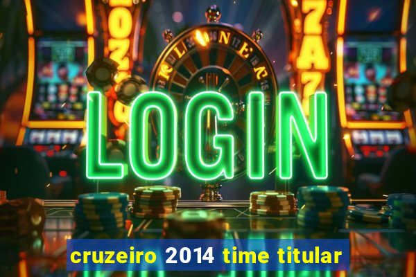 cruzeiro 2014 time titular